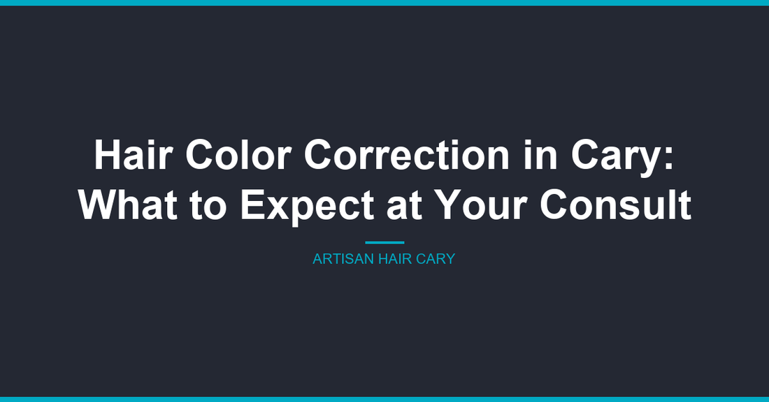 Hair color correction consultation at Artisan Hair Cary, Cary NC